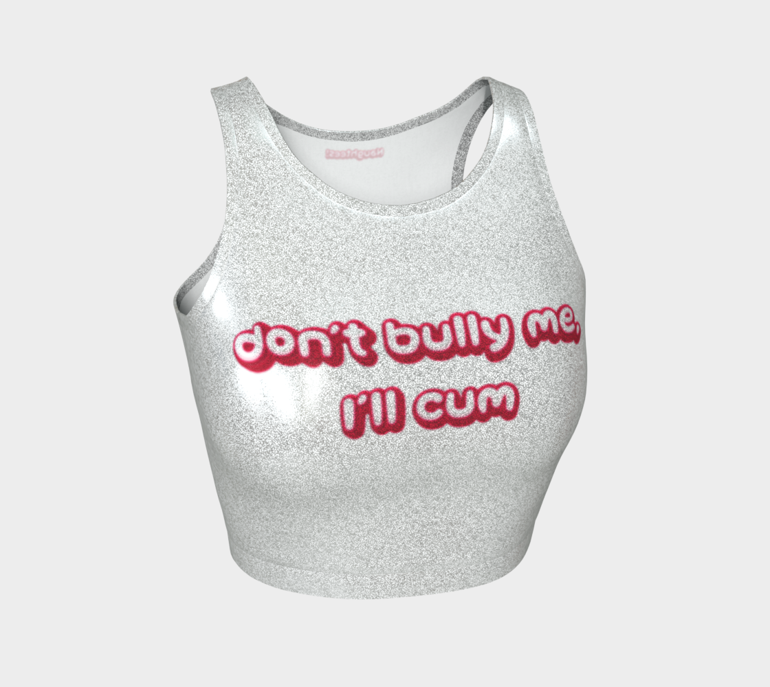 Don't Bully Me, I'll Cum glittery sleeveless crop top