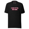 I Fuck On The First Date unisex cotton t-shirt